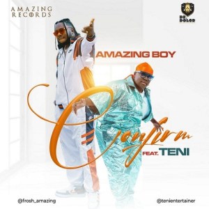 Amazing Boy Confirm Ft Teni mp3 download