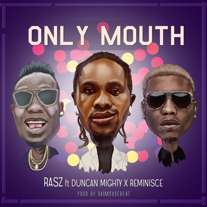music rasz ft duncan mighty x reminisce – only mouth