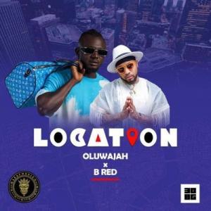 Oluwajah ft. B-Red – Location