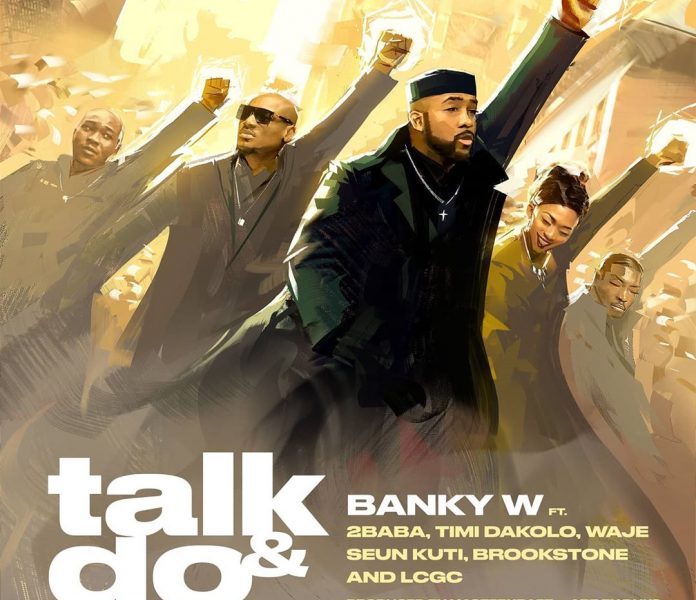 Banky W – Talk & Do ft. 2Baba, Timi Dakolo, Waje, Seun Kuti, Brookstone & LCGC