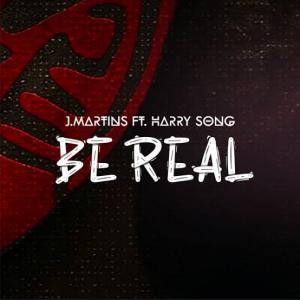 J Martins – Be Real ft. Harrysong