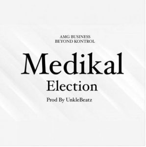 Medikal – Election (Prod. by Unkle Beatz)