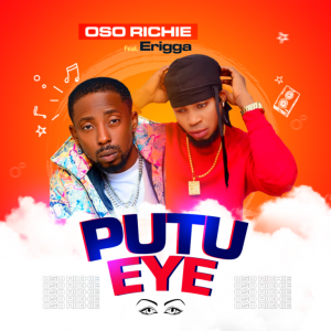 Oso Richie & Erigga – Putu Eye (Prod. by Ftone)