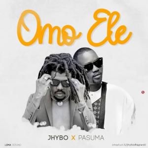 Jhybo – Omo Ele ft. Pasuma (Prod by Bahdman Clarke)