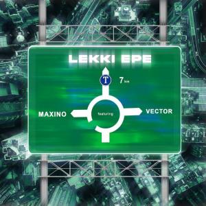 Maxino ft. Vector – Lekki Epe