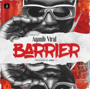 Ayanfe Viral – Barrier (Prod by Jadu)