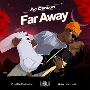 Ac Clinton – Far Away ( Prod by Psalm wise)