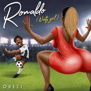Orezi – Ronaldo (Nasty Girl)