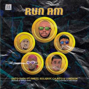 Dato Dudu – Run Am ft. Finezz, Kolaboy, Cajeto & Lordson