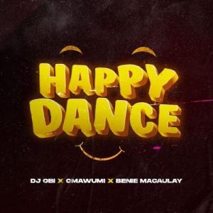 DJ Obi – Happy Dance Ft. Omawumi x Benie Macaulay