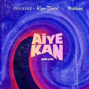 Philkeyz, Makhaj & Kizz Daniel – Aiye Kan (One Life)