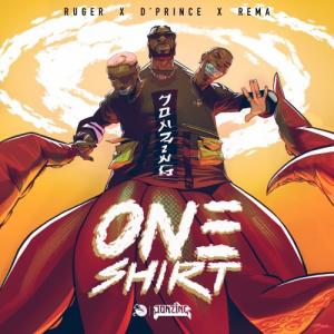 Ruger ft Rema & D’Prince – One Shirt
