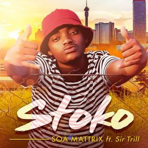 Soa Mattrix ft Sir Trill – Stoko