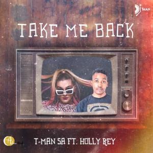 T-Man SA ft Holly Rey – Take Me Back