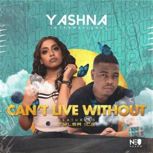 Yashna ft Tyler ICU – Can’t Live Without