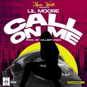 Lil Moore – “Call On Me” (Prod. by Killertunes)