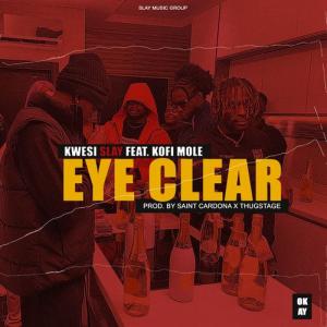 Kwesi Slay ft Kofi Mole – Eye Clear