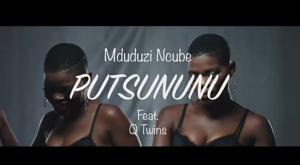 VIDEO: Mduduzi ft Q Twins – Putsununu