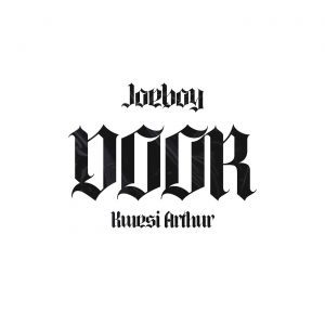 Joeboy Ft. Kwesi Arthur – Door (Remix)