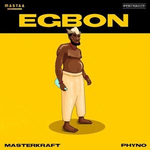 Phyno Ft. Masterkraft – Egbon