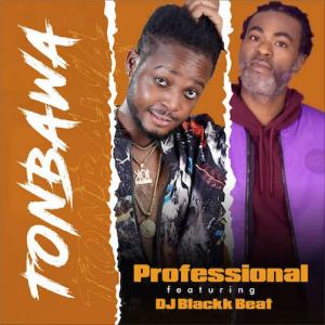 Professional Ft. DJ Blackk Beat – TonBawa