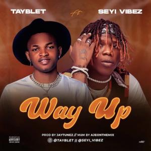Tayblet Ft. Seyi Vibez – Way Up