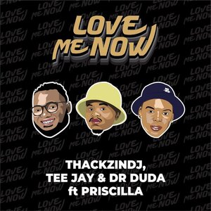 ThackzinDJ ft Tee Jay, Dr Duda & Priscilla – Love Me Now