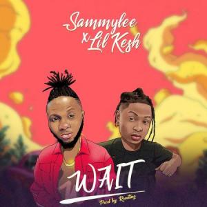 Sammy Lee ft Lil Kesh – Wait