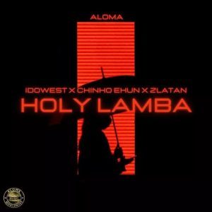 Aloma Ft. Zlatan, Idowest & Chinko Ekun – Holy Lamba