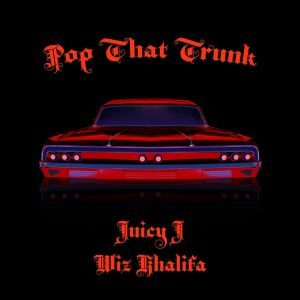 Juicy J Ft. Wiz Khalifa – Pop That Trunk