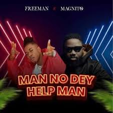 Man No Dey Help Man - Single FreeMan & Magnito AL