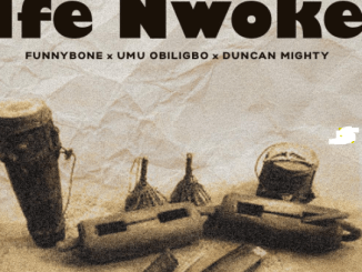 Funnybone Ft Umu Obiligbo Duncan Mighty – Ife Nwoke