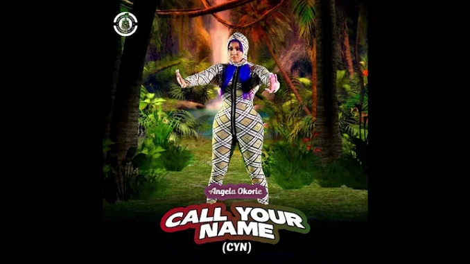 Angela Okorie – Call Your Name Cyn