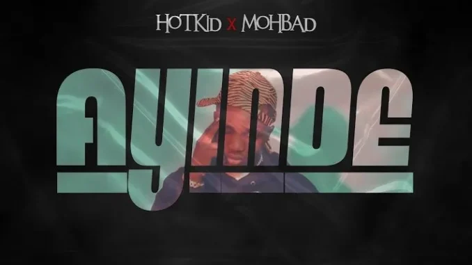 Hotkid – Ayinde Ft. Mohbad