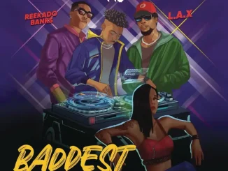 DJ Shawn – Baddest Ft. L.A.X Reekado Banks 1