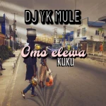DJ YK Mule Omo Elewa KuKu