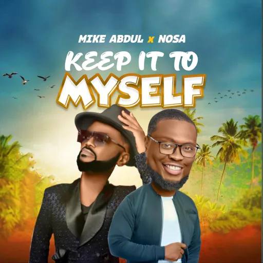 Mike Abdul - Keep It To Myself ft. NOSA