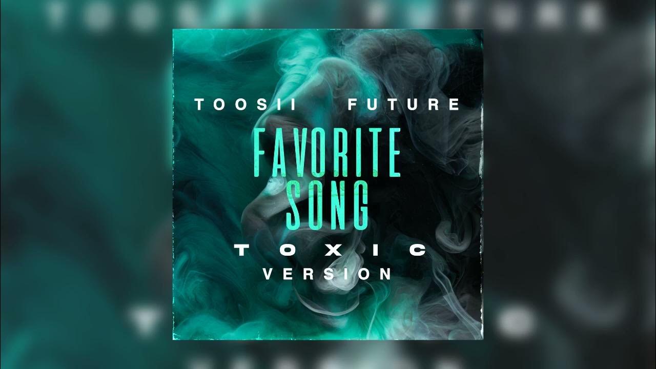 Toosii & Future – Favorite Song (Toxic Version)