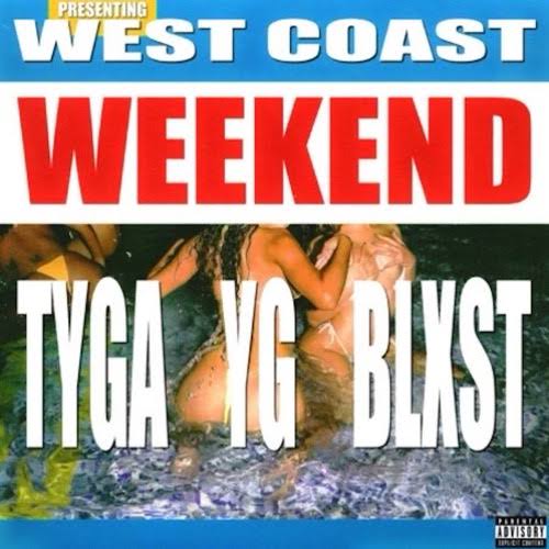 Tyga – West Coast Weekend Ft. YG & Blxst